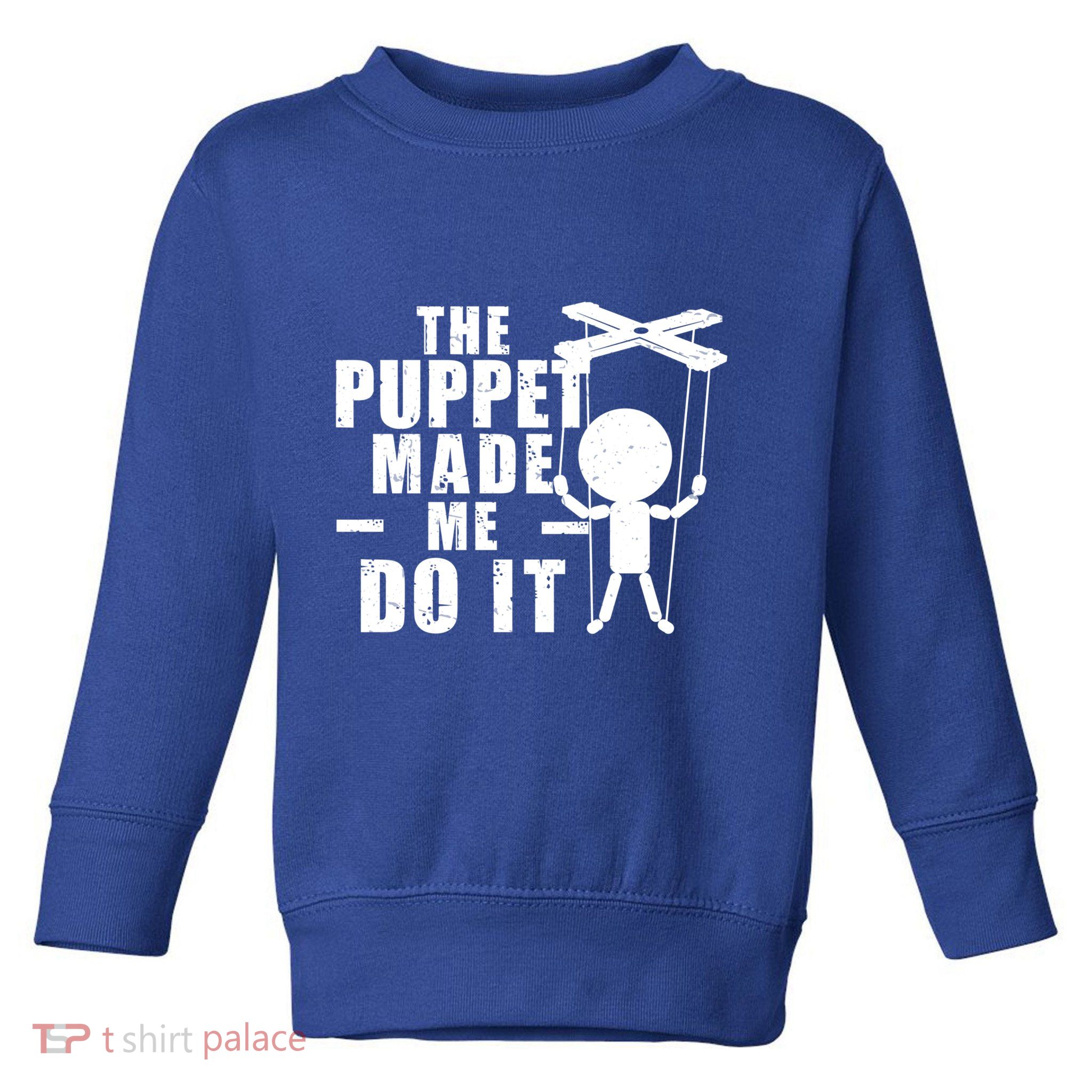 Puppeteer The Puppet Made Me Do It Marionette Great Gift Toddler Sweatshirt