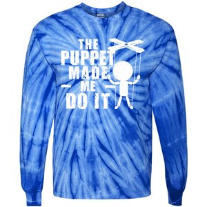 Puppeteer The Puppet Made Me Do It Marionette Great Gift Tie-Dye Long Sleeve Shirt