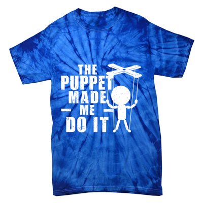 Puppeteer The Puppet Made Me Do It Marionette Great Gift Tie-Dye T-Shirt