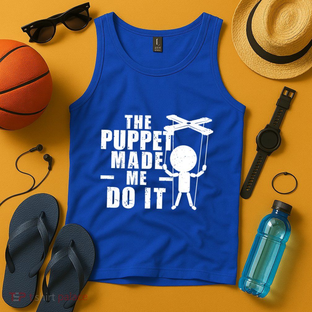 Puppeteer The Puppet Made Me Do It Marionette Great Gift Tank Top