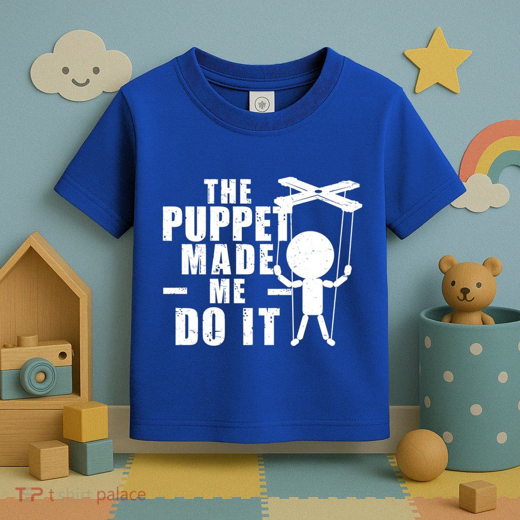 Puppeteer The Puppet Made Me Do It Marionette Great Gift Toddler T-Shirt