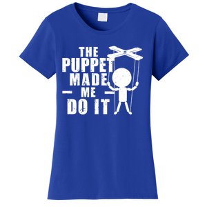 Puppeteer The Puppet Made Me Do It Marionette Great Gift Women's T-Shirt