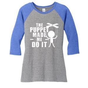 Puppeteer The Puppet Made Me Do It Marionette Great Gift Women's Tri-Blend 3/4-Sleeve Raglan Shirt