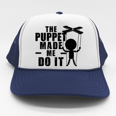 Puppeteer The Puppet Made Me Do It Marionette Great Gift Trucker Hat