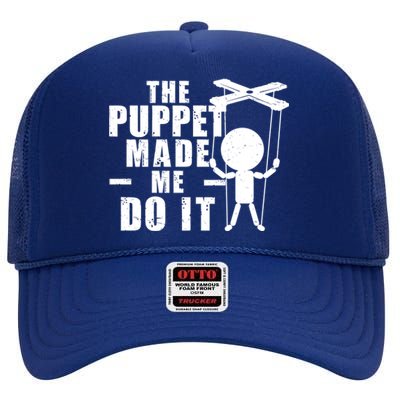 Puppeteer The Puppet Made Me Do It Marionette Great Gift High Crown Mesh Back Trucker Hat