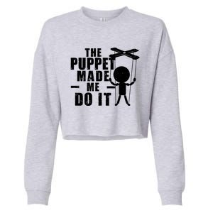 Puppeteer The Puppet Made Me Do It Marionette Great Gift Cropped Pullover Crew