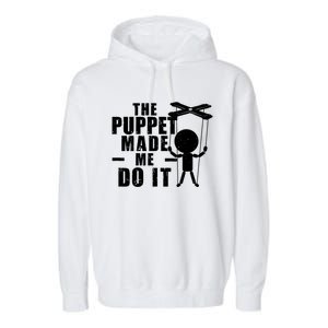 Puppeteer The Puppet Made Me Do It Marionette Great Gift Garment-Dyed Fleece Hoodie