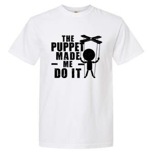 Puppeteer The Puppet Made Me Do It Marionette Great Gift Garment-Dyed Heavyweight T-Shirt