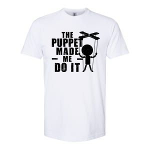 Puppeteer The Puppet Made Me Do It Marionette Great Gift Softstyle CVC T-Shirt