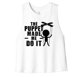 Puppeteer The Puppet Made Me Do It Marionette Great Gift Women's Racerback Cropped Tank