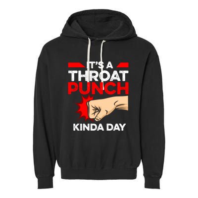 Punch Throat Punch It's A Throat Punch Kinda Day Funny Gift Garment-Dyed Fleece Hoodie