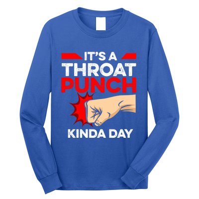 Punch Throat Punch It's A Throat Punch Kinda Day Funny Gift Long Sleeve Shirt