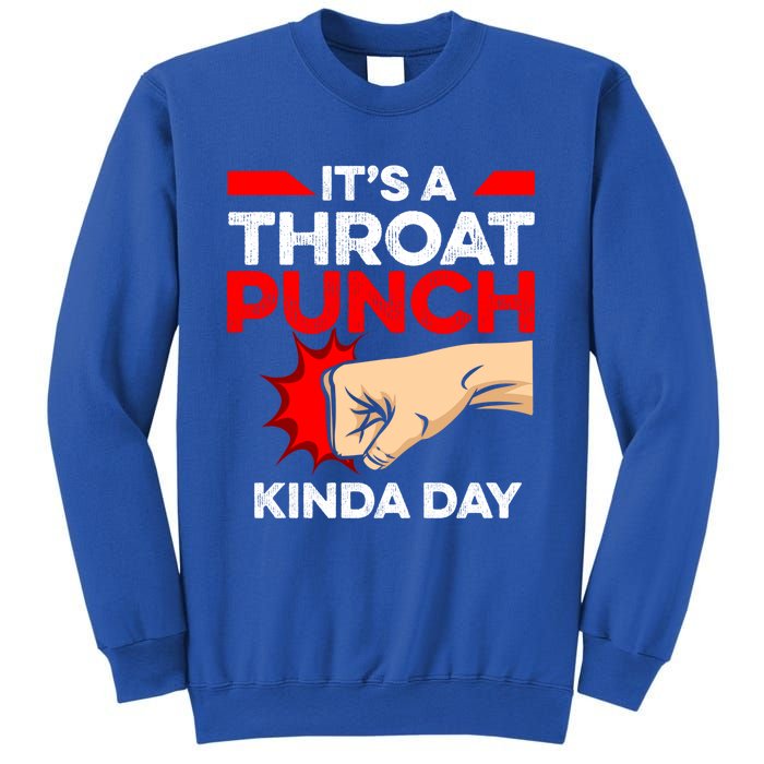 Punch Throat Punch It's A Throat Punch Kinda Day Funny Gift Sweatshirt