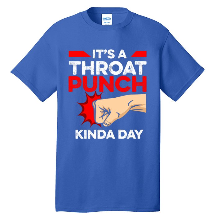 Punch Throat Punch It's A Throat Punch Kinda Day Funny Gift Tall T-Shirt