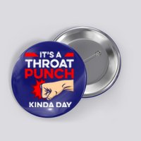 Punch Throat Punch It's A Throat Punch Kinda Day Funny Gift Button