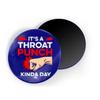 Punch Throat Punch It's A Throat Punch Kinda Day Funny Gift Magnet