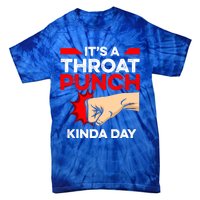 Punch Throat Punch It's A Throat Punch Kinda Day Funny Gift Tie-Dye T-Shirt