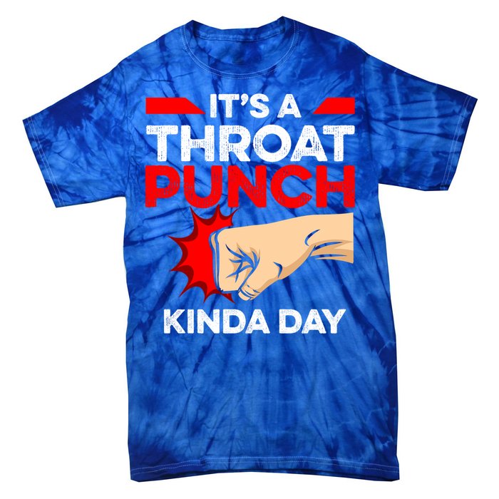 Punch Throat Punch It's A Throat Punch Kinda Day Funny Gift Tie-Dye T-Shirt