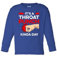 Punch Throat Punch It's A Throat Punch Kinda Day Funny Gift Toddler Long Sleeve Shirt