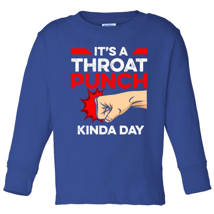 Punch Throat Punch It's A Throat Punch Kinda Day Funny Gift Toddler Long Sleeve Shirt