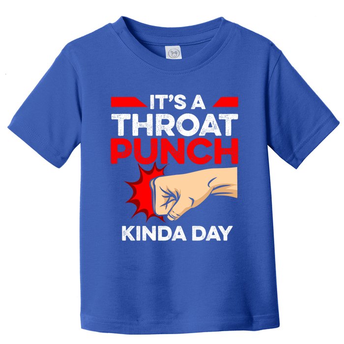 Punch Throat Punch It's A Throat Punch Kinda Day Funny Gift Toddler T-Shirt