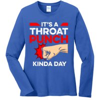 Punch Throat Punch It's A Throat Punch Kinda Day Funny Gift Ladies Long Sleeve Shirt