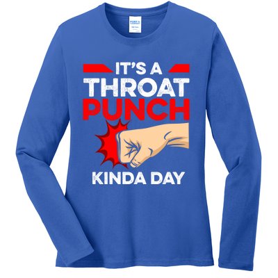 Punch Throat Punch It's A Throat Punch Kinda Day Funny Gift Ladies Long Sleeve Shirt