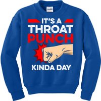 Punch Throat Punch It's A Throat Punch Kinda Day Funny Gift Kids Sweatshirt