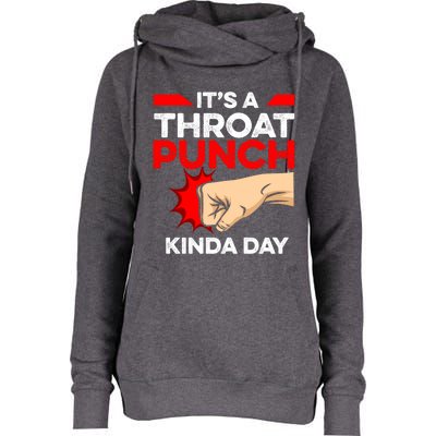 Punch Throat Punch It's A Throat Punch Kinda Day Funny Gift Womens Funnel Neck Pullover Hood