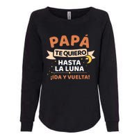 Papá Te Quiero Hasta La Luna ¡Ida Y Vuelta! Dia Del Padre Womens California Wash Sweatshirt