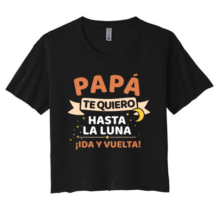 Papá Te Quiero Hasta La Luna ¡Ida Y Vuelta! Dia Del Padre Women's Crop Top Tee