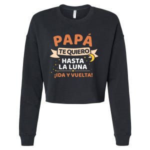 Papá Te Quiero Hasta La Luna ¡Ida Y Vuelta! Dia Del Padre Cropped Pullover Crew