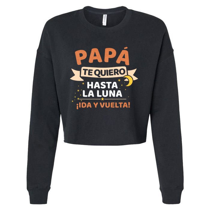 Papá Te Quiero Hasta La Luna ¡Ida Y Vuelta! Dia Del Padre Cropped Pullover Crew