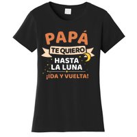 Papá Te Quiero Hasta La Luna ¡Ida Y Vuelta! Dia Del Padre Women's T-Shirt