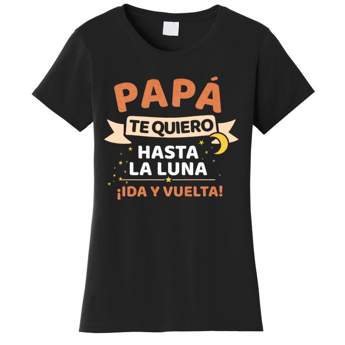 Papá Te Quiero Hasta La Luna ¡Ida Y Vuelta! Dia Del Padre Women's T-Shirt