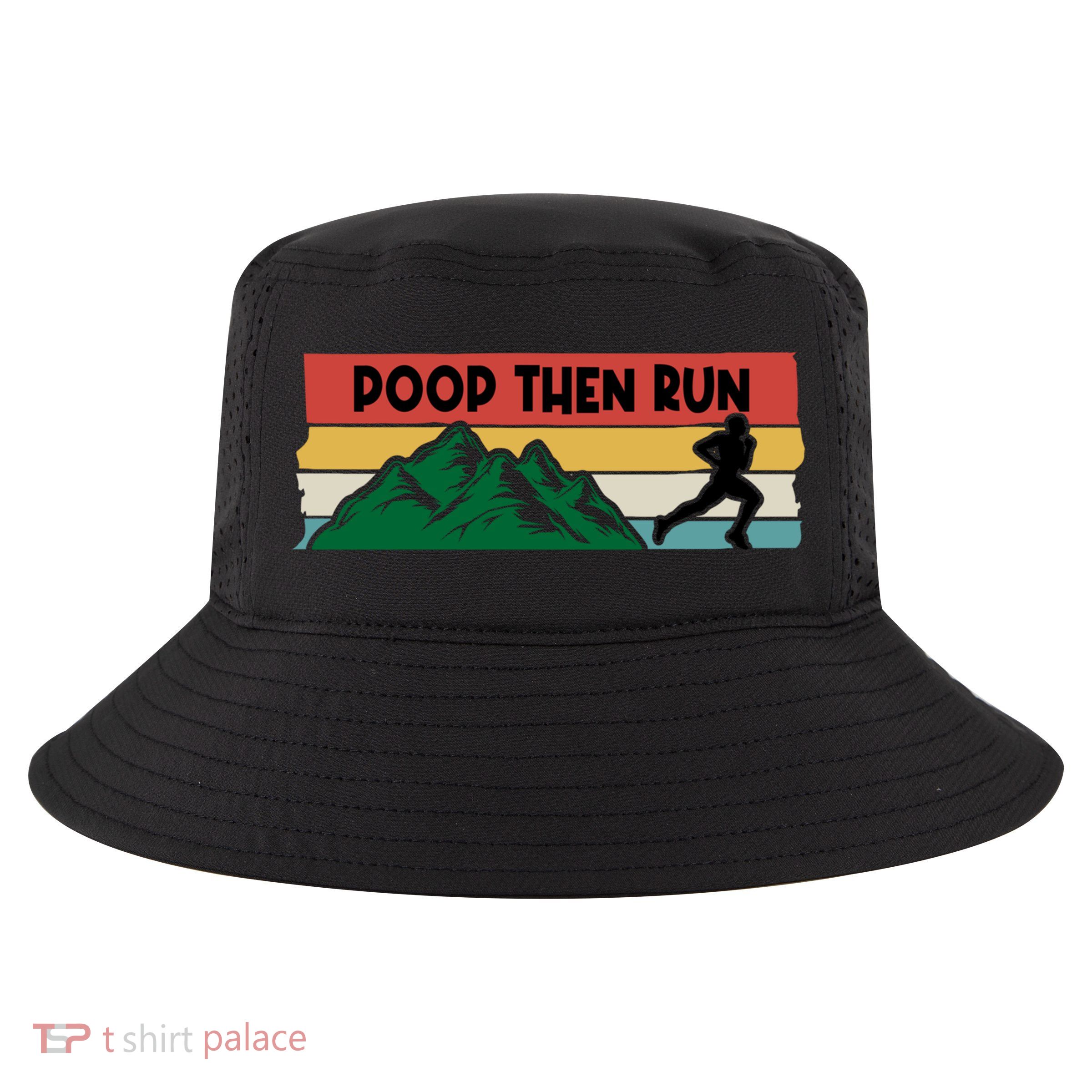Poop Then Run Running Jogging Endurance Training Athlete Gift Cool Comfort Performance Bucket Hat