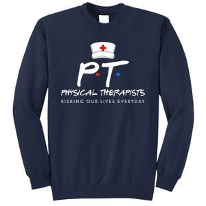 Physical Therapists Risking Our Lives Everyday Tall Sweatshirt