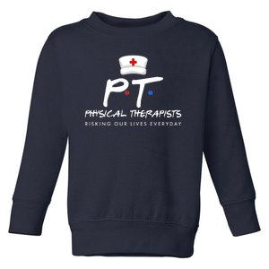 Physical Therapists Risking Our Lives Everyday Toddler Sweatshirt