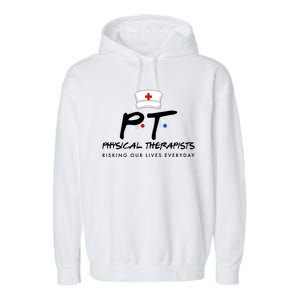 Physical Therapists Risking Our Lives Everyday Garment-Dyed Fleece Hoodie