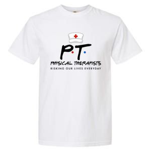 Physical Therapists Risking Our Lives Everyday Garment-Dyed Heavyweight T-Shirt