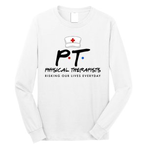 Physical Therapists Risking Our Lives Everyday Long Sleeve Shirt