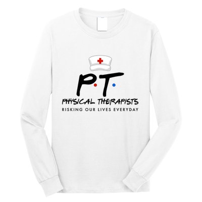 Physical Therapists Risking Our Lives Everyday Long Sleeve Shirt
