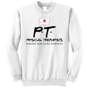 Physical Therapists Risking Our Lives Everyday Sweatshirt