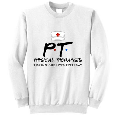 Physical Therapists Risking Our Lives Everyday Sweatshirt