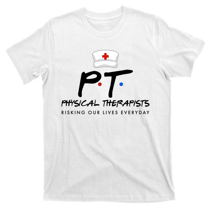 Physical Therapists Risking Our Lives Everyday T-Shirt