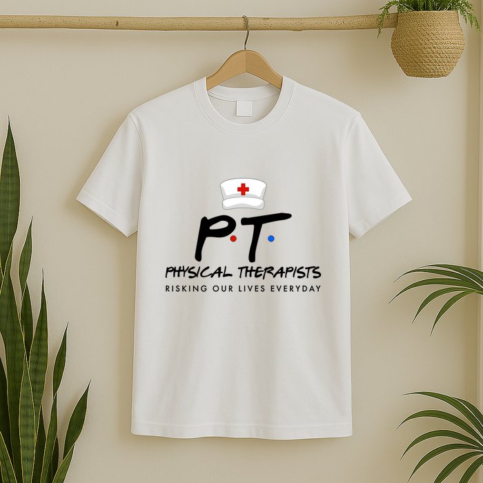Physical Therapists Risking Our Lives Everyday T-Shirt
