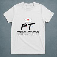 Physical Therapists Risking Our Lives Everyday T-Shirt