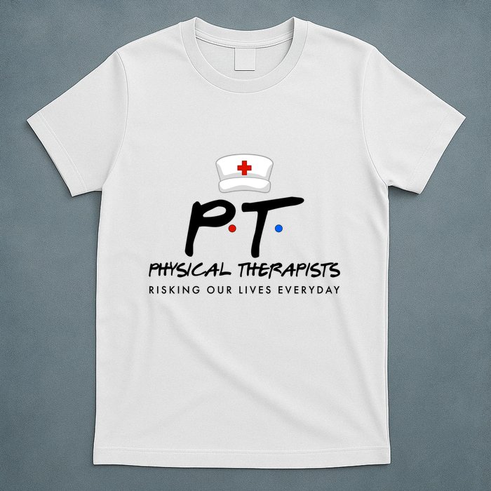Physical Therapists Risking Our Lives Everyday T-Shirt