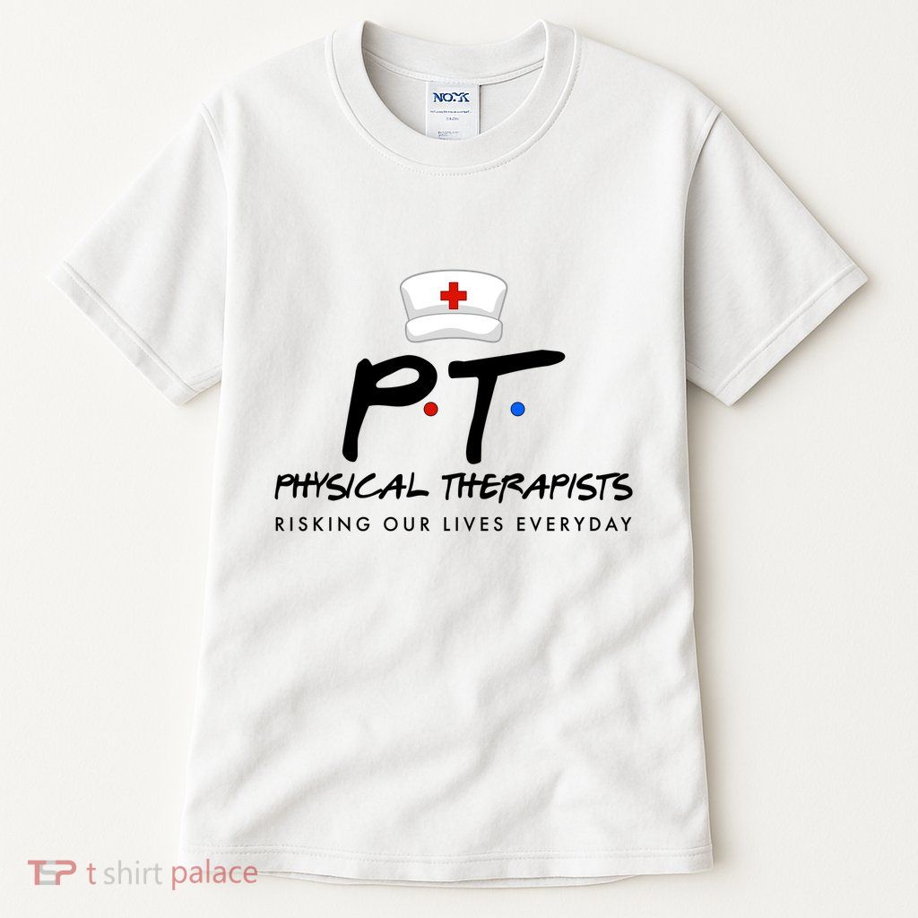 Physical Therapists Risking Our Lives Everyday Tall T-Shirt