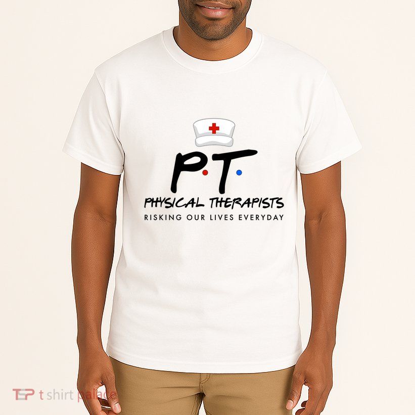 Physical Therapists Risking Our Lives Everyday Tall T-Shirt